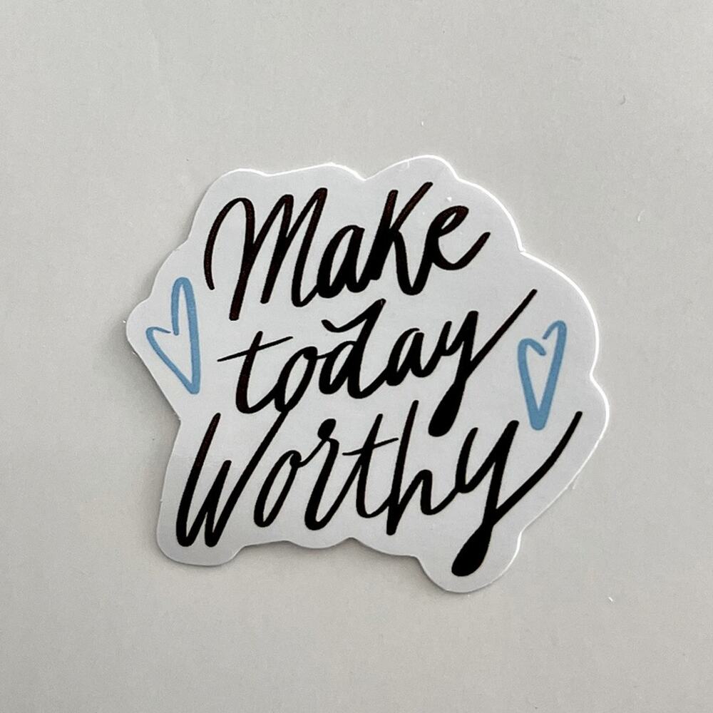 5/$10  Inspirational Waterproof New Vinyl Sticker Decal- Make Today Worthy